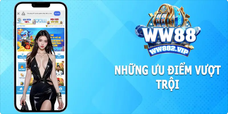 Những ưu điểm nổi bật làm nên thương hiệu WW88